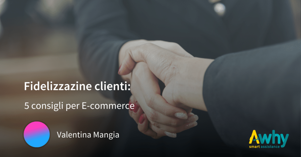 Fidelizzazione clienti: 5 consigli per E-commerce