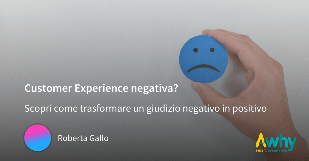 Customer Experience negativa: come una critica può diventare un’esperienza positiva.